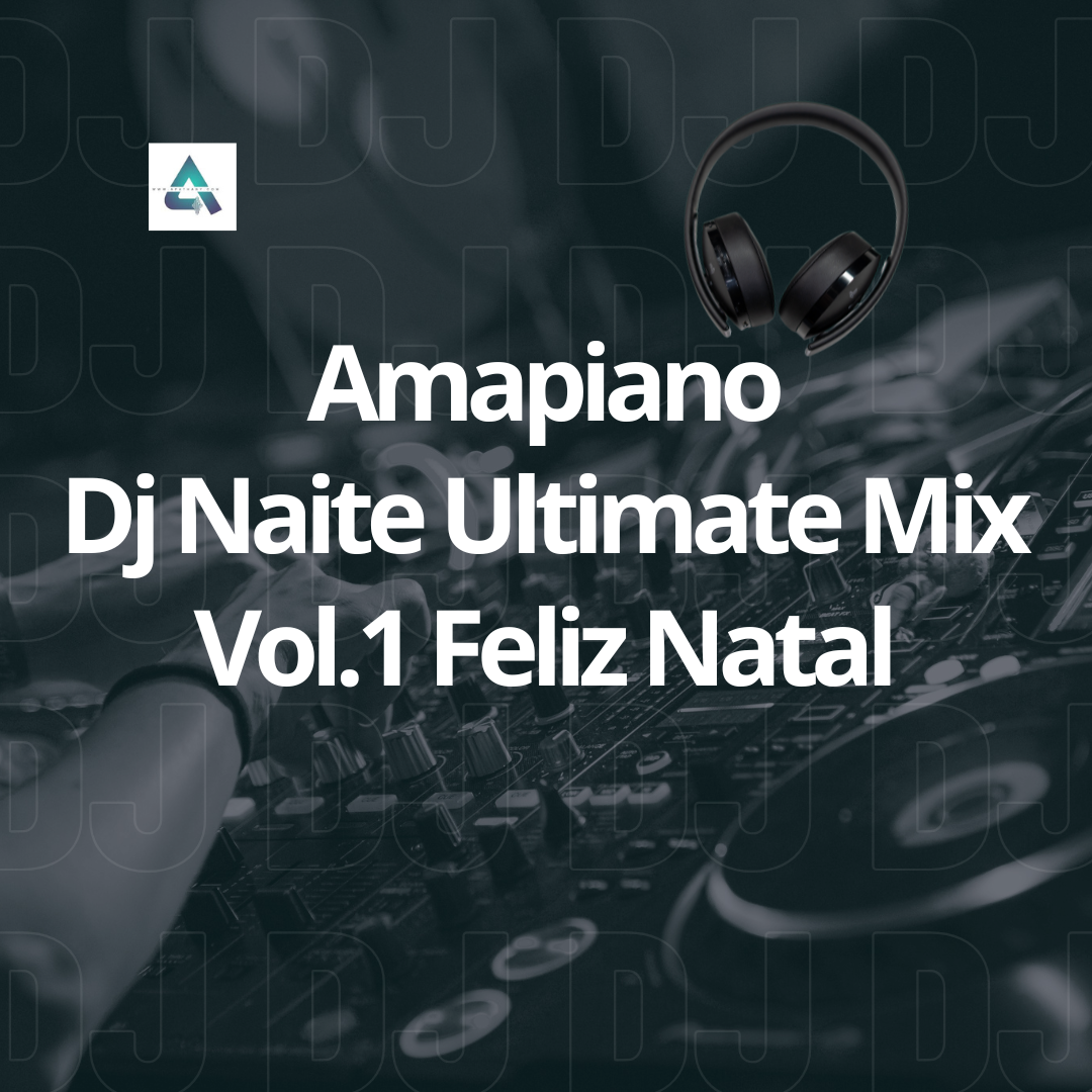 Amapiano Dj Naite Ultimate Mix Vol.1 Feliz Natal